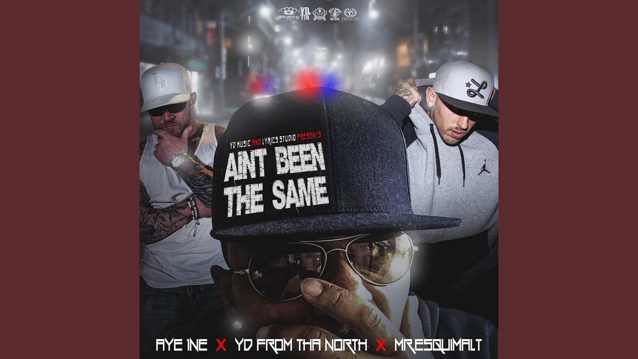 Watch Aint Been Tha Same (feat. Aye 1ne and Mr.Esquimalt) on YouTube Watch Aint Been Tha Same (feat. Aye 1ne and Mr.Esquimalt) on YouTube