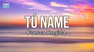 Fuerza Regida - TÚ NAME (lyrics) | Ya no te topo, ya vete a la fregada