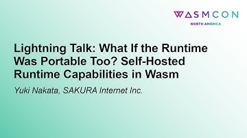 Lightning Talk: What If the Runtime Was Portable Too? Self-Hosted Runtime Capabilitie... Yuki Nakata