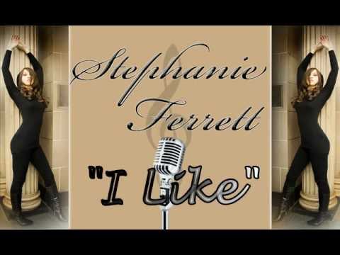 Stephanie Ferrett- "I Like" + LYRICS