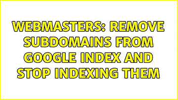 Webmasters: Remove subdomains from Google index and stop indexing them (3 Solutions!!)