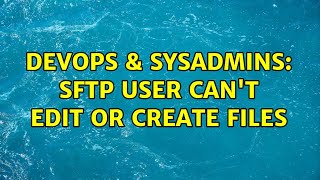 Celebrity DevOps & SysAdmins: SFTP user can't edit or create files Wealth