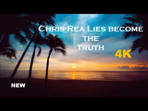 Chris Rea   Lies Become The Truth  New 4k HD