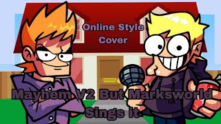 Mayhem V2 But Marksworld Sing it Online Style Cover!