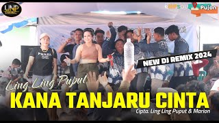 KANA TANJARU CINTA - Ling Ling Puput - NEW REMIX GELENG² VIRAL 2024 - LIVE DI DESA PUJON