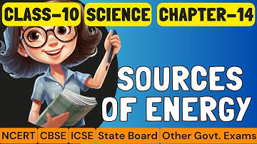 Sources Of Energy || Class 10 Science Ch-14||Conceptual Video| NCERT | CBSE | ICSE Boards