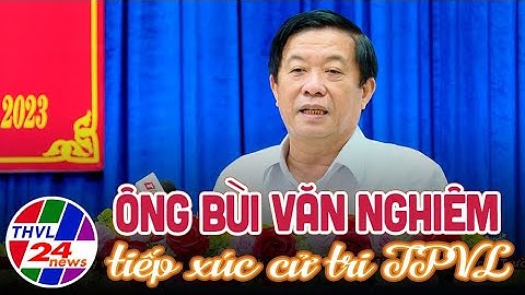 Ông Bùi Văn Nghiêm tiếp xúc cử tri TPVL