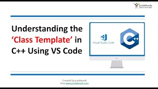 #12 Understanding the ‘Class Template’ in C Using VS Code #12 Understanding the ‘Class Template’ in C Using VS Code