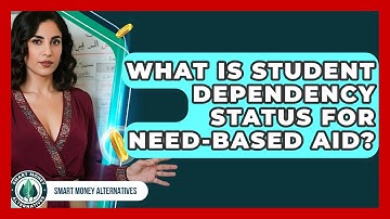 What Is Student Dependency Status For Need-based Aid? - Smart Money Alternatives