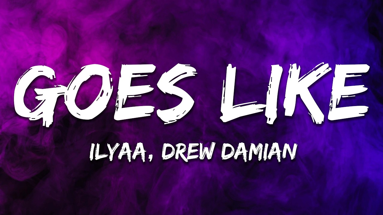 ILYAA, Drew Damian - Goes Like (Lyrics)