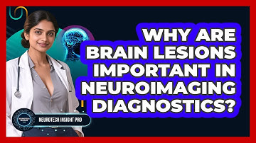 Why Are Brain Lesions Important In Neuroimaging Diagnostics? - Neurotech Insight Pro