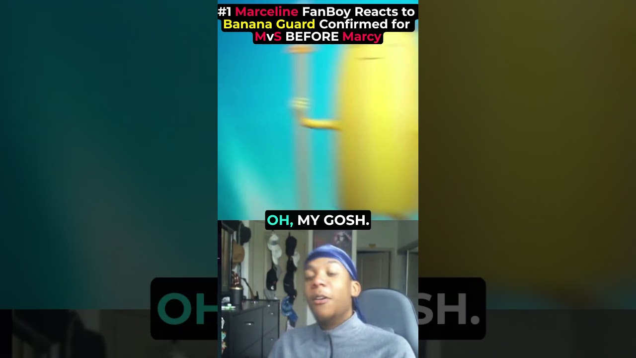 BANANA GUARD IS IN BEFORE MARCELINE?!? 