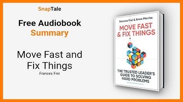 Move Fast and Fix Things by Frances Frei: 5 Minute Summary