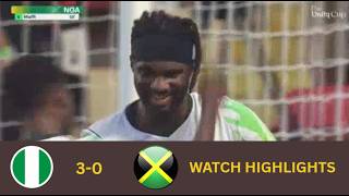 NIGERIA VS JAMAICA(3-0)-UNITY CUP FINAL-GOALS&HIGHLIGHTS