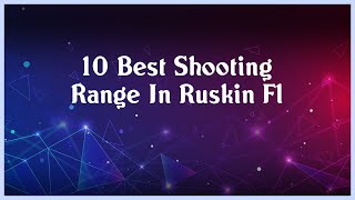 Top 10 Shooting Range In Ruskin Fl