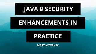 Java 9 Security Enhancements in Practice - Martin Toshev (Coffee Cup Consulting)