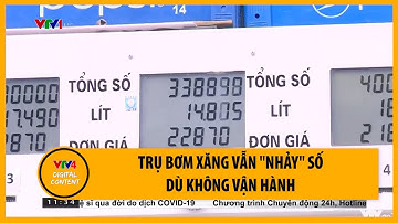 Trụ bơm xăng vẫn "nhảy" số dù không vận hành | VTV4
