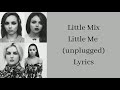 Little Mix - Little Me (unplugged) - Lyrics