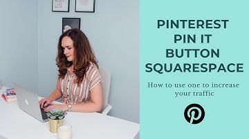 PINTEREST PIN IT BUTTON SQUARESPACE: HOW TO USE ONE TO INCREASE TRAFFIC