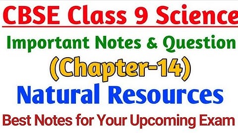 Science Chapter-14 Natural Resources | Important Notes of CBSE Class 9 Chapterwise |