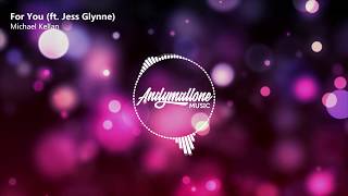 Michael Kellan - For You (ft. Jess Glynne)