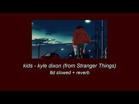 Kyle Dixon Kids From Stranger Things 8D Slowed Reverb