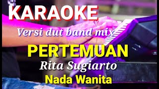 PERTEMUAN - Rita Sugiarto | Karaoke dut band mix nada wanita | Lirik