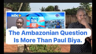 The Ambazonian Question Is More Than Paul Biya.