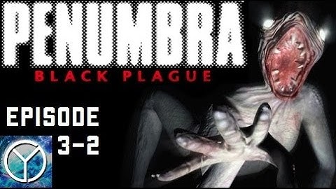 LP - Penumbra Black Plague - Part 3-2 - The Shelter