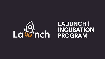 LAUUNCH! Incubation Program Promo