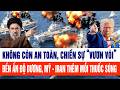 Không còn an toàn, chiến sự “vươn vòi” đến Ấn Độ Dương, Mỹ - Iran thêm mồi thuốc súng