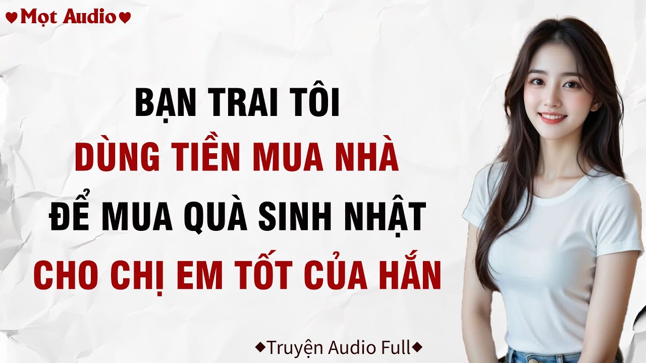 ✶Audio ➢ FULL✶ | Bạn Trai Dùng Tiền Mua Nhà Để Mua Quà Cho Chị Em Tốt  Của Hắn  | Mọt Audio