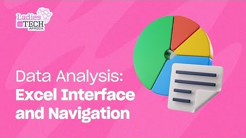 LADIES IN TECH AFRICA BOOTCAMP || DATA ANALYSIS: EXCEL INTERFACE AND NAVIGATION