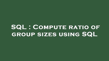 SQL : Compute ratio of group sizes using SQL