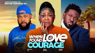WHEN LOVE FOUND COURAGE = Starring ( MAICON EMAKA, DIANA NYECHE, SB YOUNG EZE) 2026 Nigerian movie 