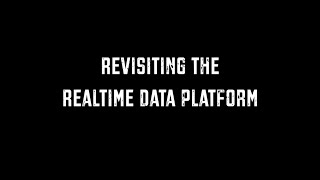 Revisiting the Realtime Data Platform