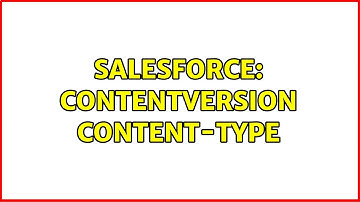 Salesforce: ContentVersion Content-Type