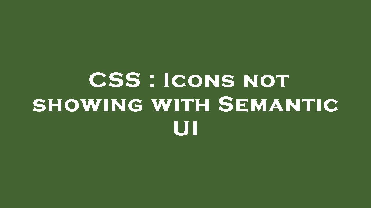 CSS : Icons not showing with Semantic UI - YouTube