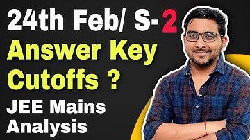 JEE mains 24th Feb 2021 Shift 2 - Analysis & Expected cutoffs | Easy or hard | Answer key | JEE news