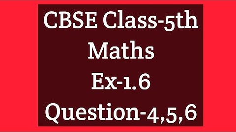 CBSE Class-5th Maths Chapter -1 Large numbers(Ex-1.6Question- 4,5,6)