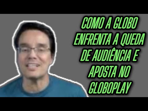 Como a Globo enfrenta a queda de audiência e aposta no Globoplay