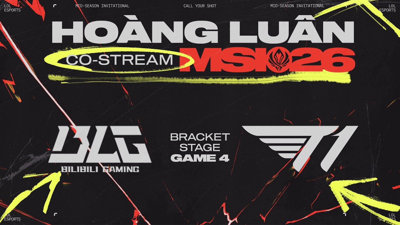 BLG vs T1 | GAME 4 | MSI 2026 | HOÀNG LUÂN CO-STREAM