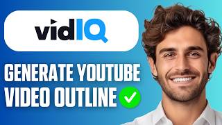 How To Generate A YouTube Video Outline With vidIQ (Easy Guide 2026)