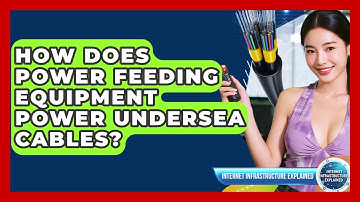 How Does Power Feeding Equipment Power Undersea Cables? - Internet Infrastructure Explained