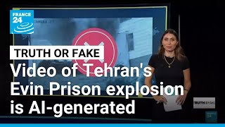 Yes, this viral video of Tehran's Evin Prison explosion is AI-generated • FRANCE 24 English