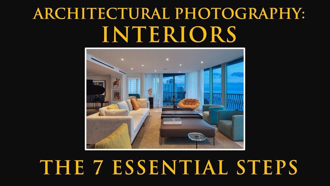 Architectural Photography: Interiors - The 7 Essential Steps # ...