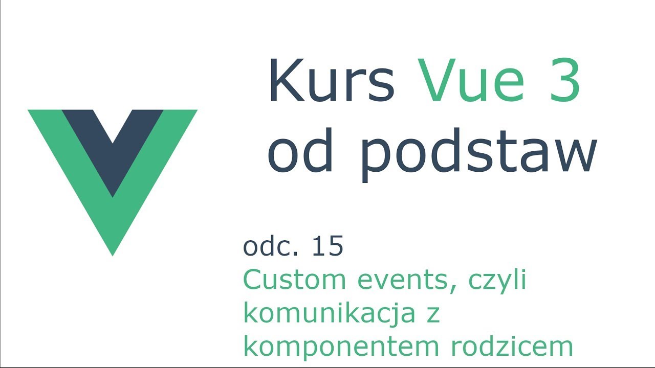Kurs Vue 3 odc. 15 - Custom Events, czyli komunikacja z komponentem rodzicem
