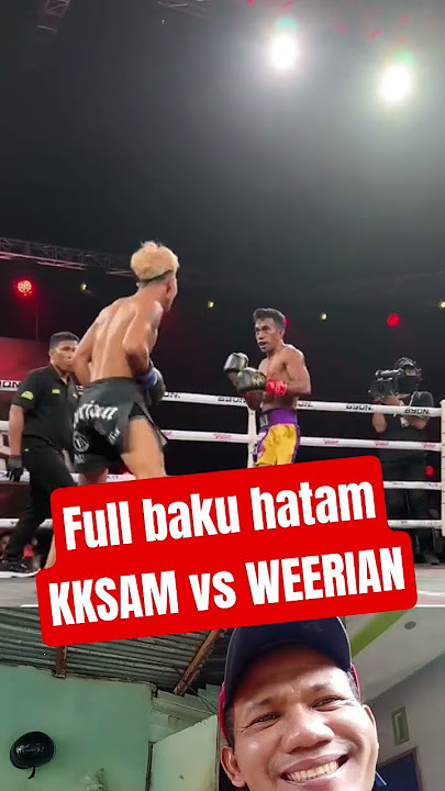 kksam vs weerian full baku hantam di kick boxing #boxing