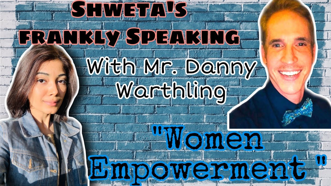 #10. Frankly Speaking with Mr. Danny Warthling || “Women Empowerment”