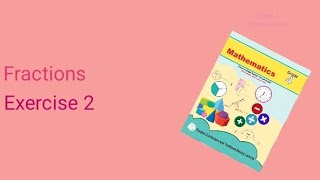 Exercise 2 | Fractions | Page 62 | Unit 3 | Mathematics | Grade 4 | @DMS-fz9bt